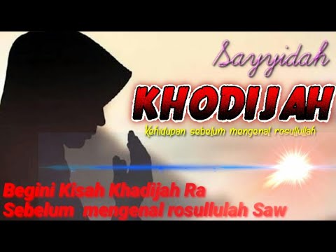 INILAH Kisah Siti Khadijah Sebelum Menikah Dengan Nabi Muhammad