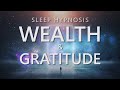 Sleep Hypnosis for Wealth and Gratitude, Prosperity Attraction, Sleep Meditation for Abundance