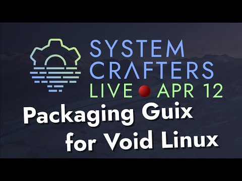Packaging GNU Guix for Void Linux - System Crafters Live!