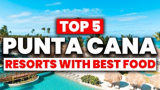 Top 5 All-Inclusive Resorts in Punta Cana with The BEST FOOD!