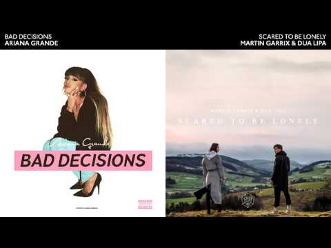 BAD DECISIONS x SCARED TO BE LONELY - Ariana Grande / Martin Garrix Mashup