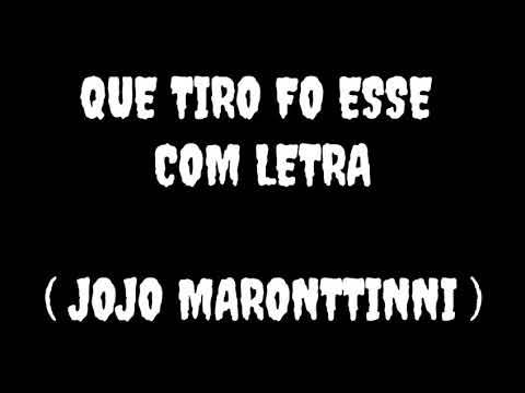 Que tiro foi esse com letra (jojo maronttinni)