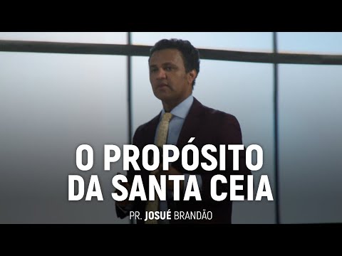 O Propósito da Santa Ceia | Pr. Josué Brandão