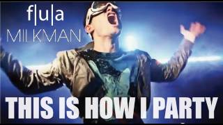Flula & Milkman - This Is How I Party