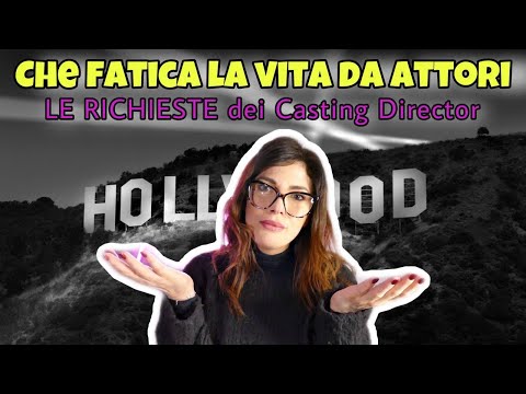 CHE FATICA LA VITA DA ATTORI - Le richieste dei casting director