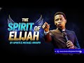 THE SPIRIT OF ELIJAH BY APOSTLE MICHAEL OROKPO