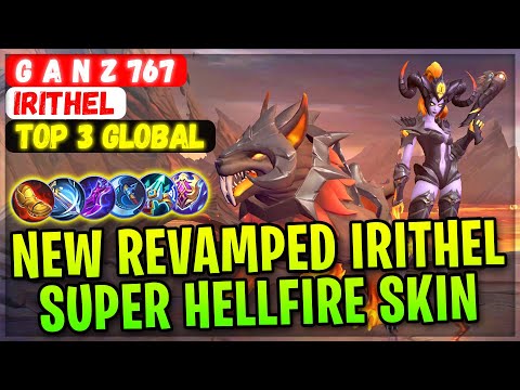 New Revamped Irithel With Revamped Hellfire SKin [ Top Global Irithel ] G A N Z 767 - Mobile Legends