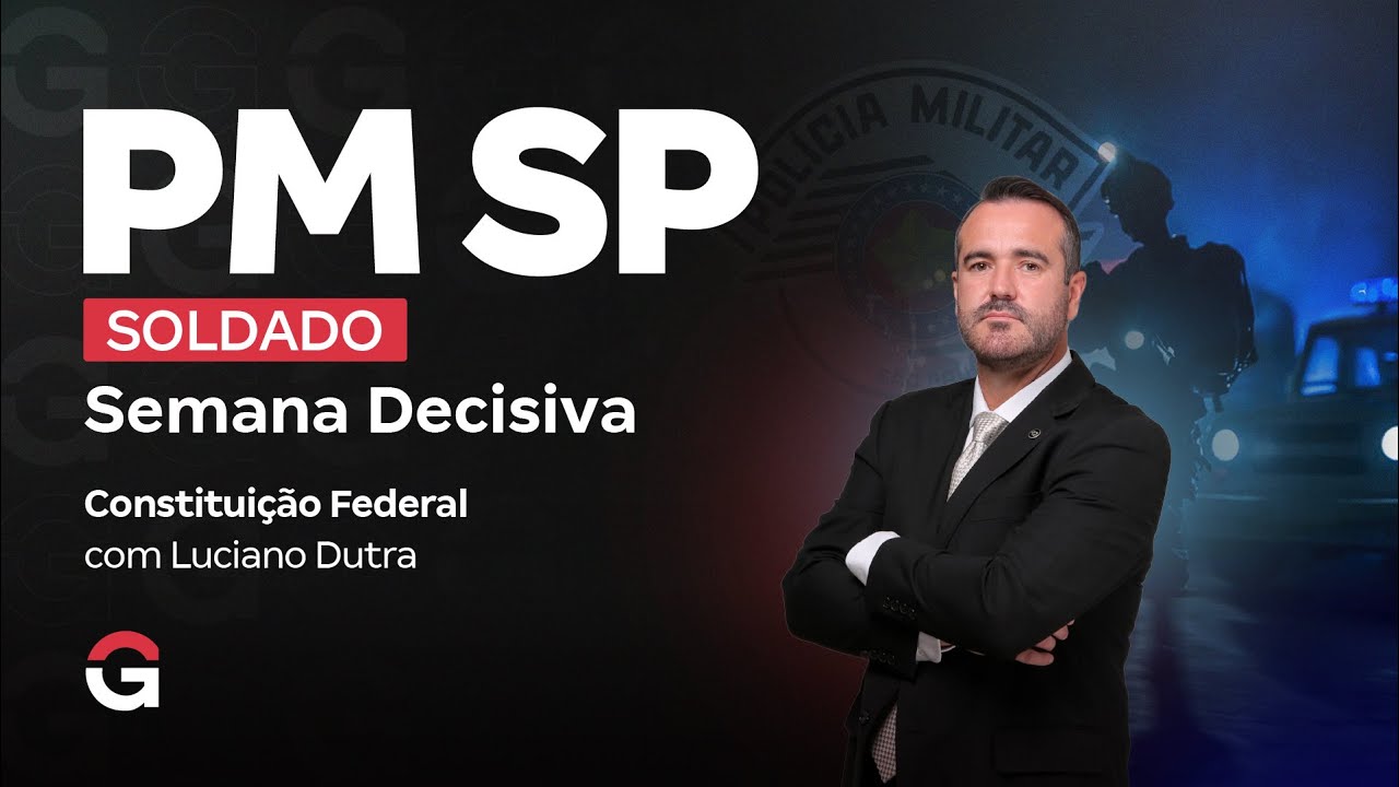 Concurso PM SP Soldado: Semana Decisiva |  Constituição Federal  com Luciano Dutra