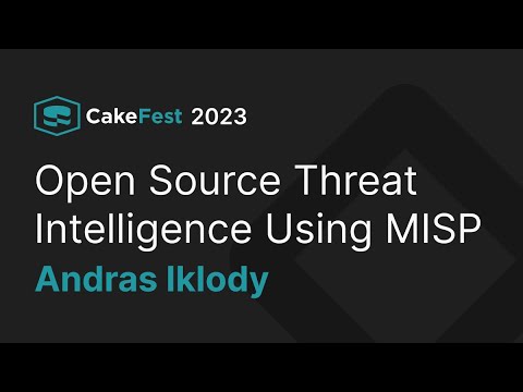 Open Source Threat Intelligence Using MISP - Andras Iklody  - CakeFest Satellite Event 2023