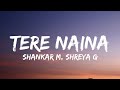 Tere Naina Lyrics Shankar Mahadevan Shreya Ghoshal