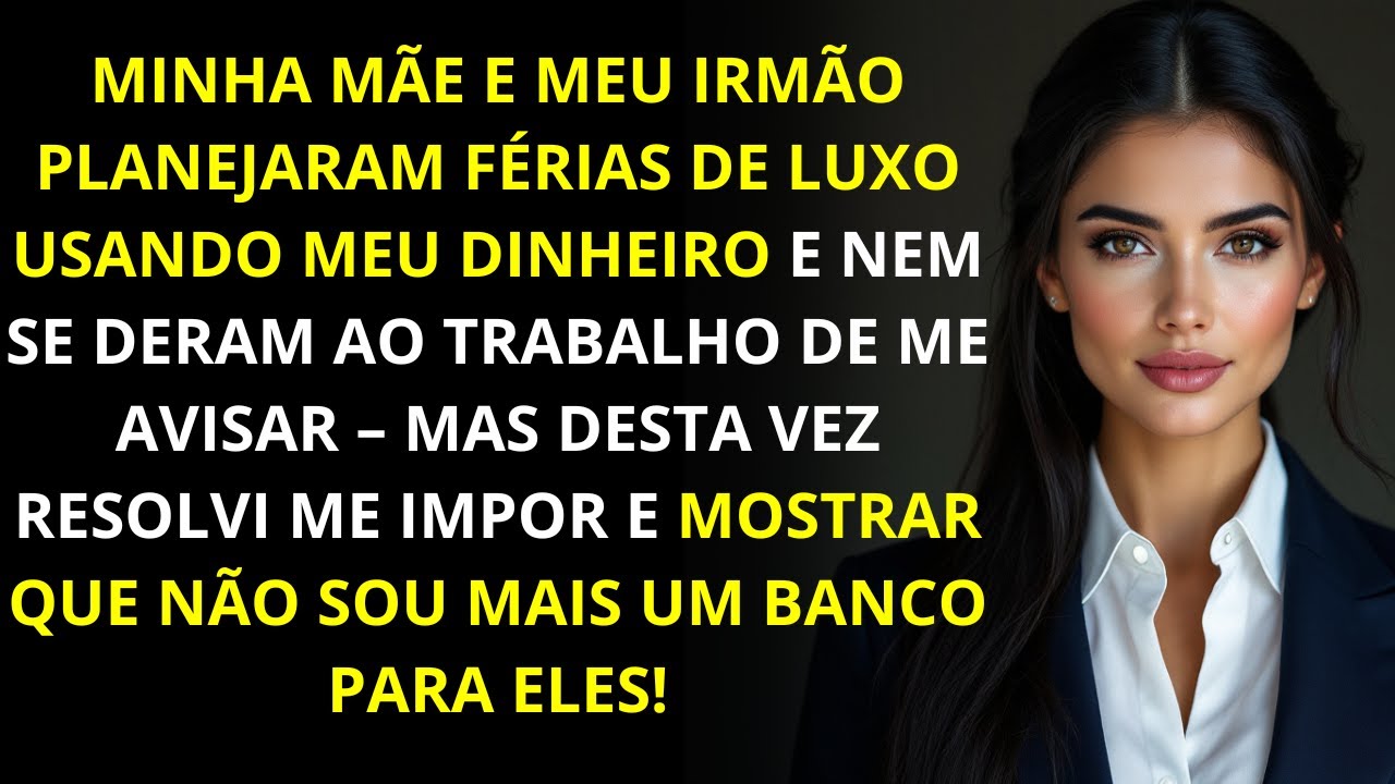 Minha Mãe e Meu Irmão Planejaram Férias de Luxo com Meu Dinheiro – Mas Desta Vez Eu Resolvi Agir!
