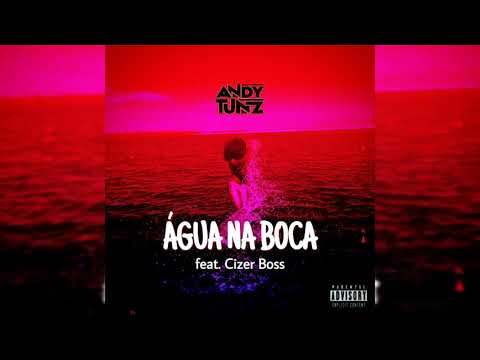 Andy Tunz  - Agua Na Boca feat. Cizer Boss
