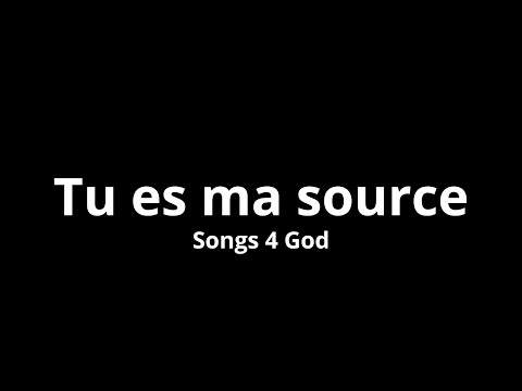 Tu es ma source - Songs 4 God