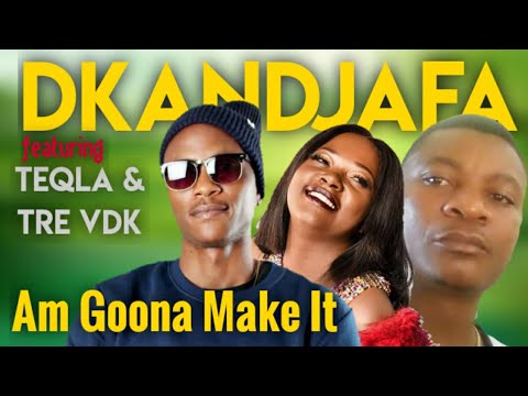 Dkandjafa ft Teqla & Tre VdK - Am goona Make It (2021)