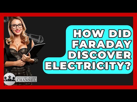 How Did Faraday Discover Electricity? - History Icons Channel