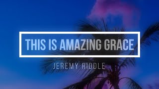 Download lagu 🔴 THIS IS AMAZING GRACE (with Lyrics) Jeremy Riddle mp3