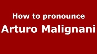 How to pronounce Arturo Malignani
