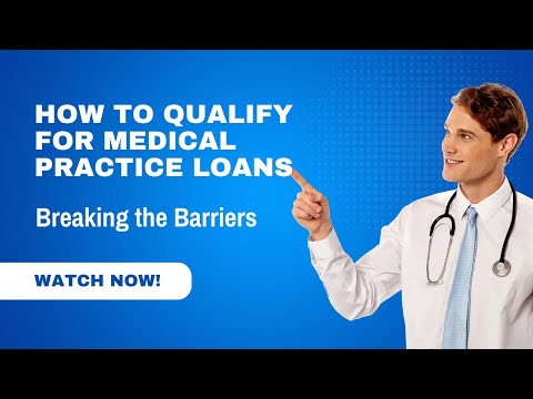 How to Qualify for Medical Practice Loans