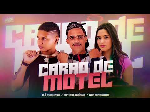 MC BALAKINHA- MC MORGANA- DJ CHAVOSO. CARRO DE MOTEL