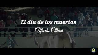 El día de los muertos - Alfredo Olivas ( letra )