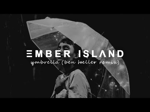 Ember Island - Umbrella (Ben Heller Remix)