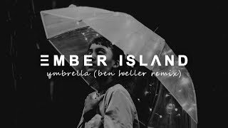 Ember Island - Umbrella (Ben Heller Remix)
