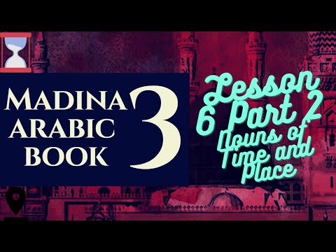 Madina Book 3 | Lesson 6 | Part 2 | Nouns of Place and Time!
