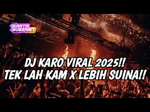 DJ TEK LAH KAM X LEBIH SUINA !! JUNGLE DUTCH DJ KARO VIRAL TIKTOK TERBARU 2025