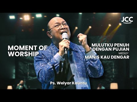 Mulutku Penuh Dengan Pujian Medley Manis Kau Dengar - Ps. Welyar Kauntu | Moment of Worship