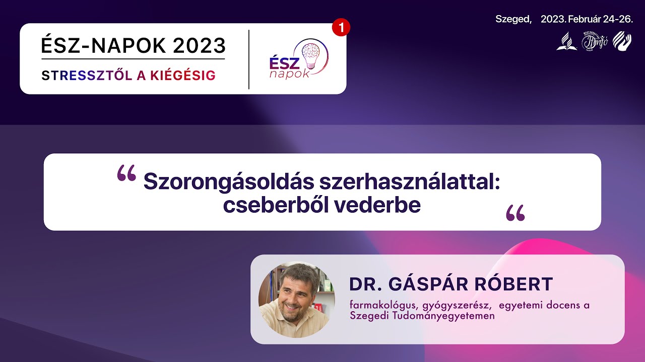 ÉSZ-napok 2023 - Szorongásoldás szerhasználattal: cseberből vederbe  | Dr. Gáspár Róbert