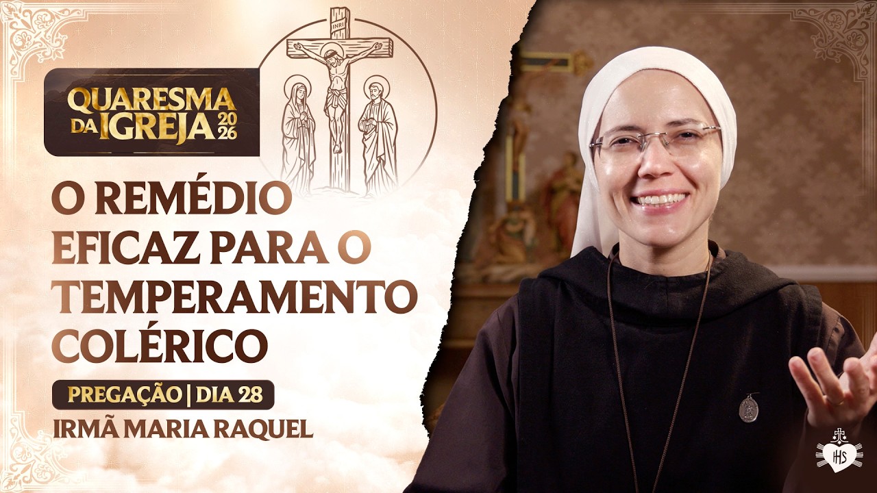 O remédio eficaz para o temperamento colérico - Quaresma da Igreja - 28 dia | Irmã Maria Raquel