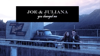 joe &amp; juliana | you changed me