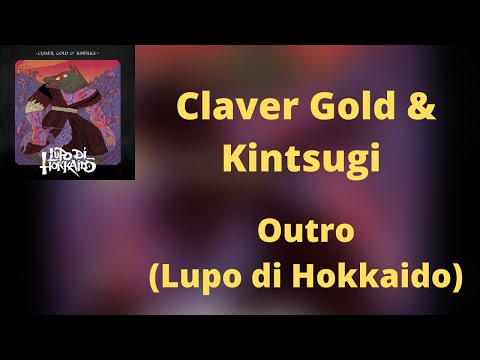 (Lyrics) Claver Gold & Kintsugi - Outro (Lupo di Hokkaido)