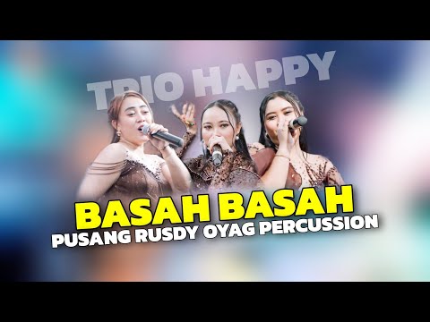 BASAH BASAH - TRIO HAPPY | PUSANG RUSDY OYAG PERCUSSION 