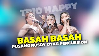 Download lagu BASAH BASAH - TRIO HAPPY | PUSANG RUSDY OYAG PERCUSSION  mp3