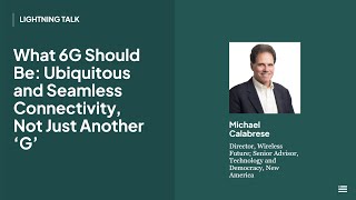 Open Technology Institute Lightning Talks: “What 6G Should Be: Ubiquitous & Seamless Connectivity”