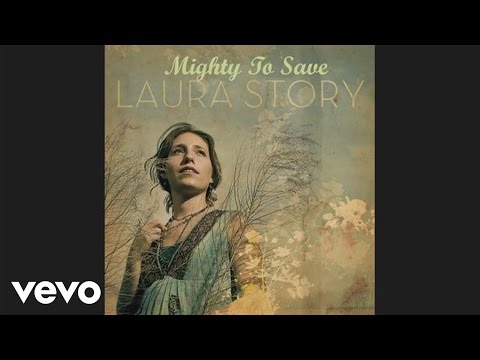 Laura Story - Mighty to Save (Pseudo Video)