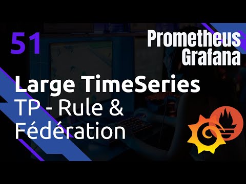 Large TimeSeries TP Rule et Fédération Prometheus 51