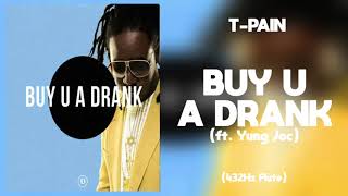 T-Pain - Buy U A Drank (Shawty Snappin&#39;) ft. Yung Joc (432Hz)