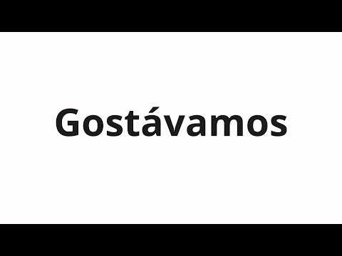 How to pronounce Gostávamos