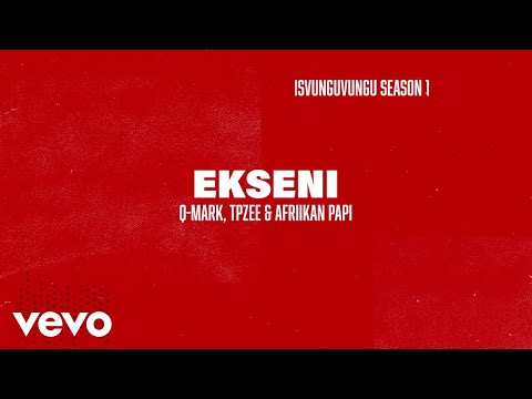 Q-Mark x TpZee x Afriikan Papi - Ekseni (Official Lyric Video)