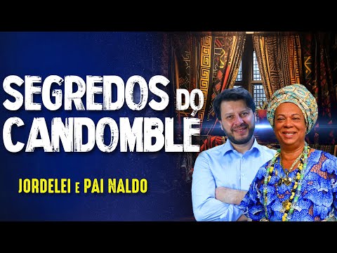 SEGREDOS do CANDOMBLÉ - PAI NALDO e  JORDELEI  - #384