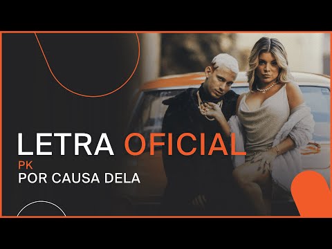 PK - Por Causa Dela (LETRA OFICIAL)