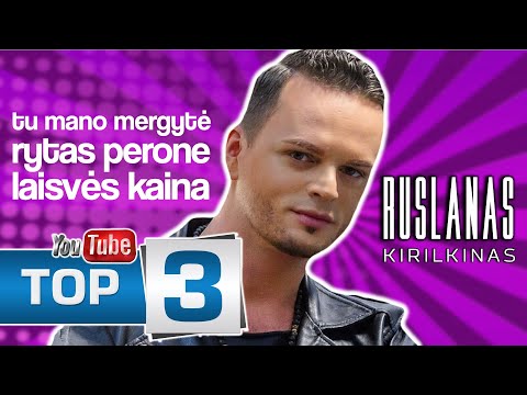 Ruslanas Kirilkinas TOP -3: Tu Mano Mergytė • Rytas Perone • Laisvės Kaina