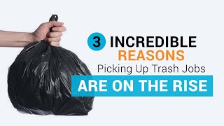 3 Incredible Reasons Picking Up Trash Jobs Are on the Rise