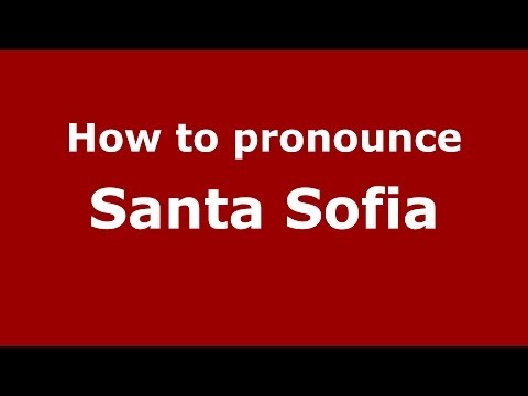 How to pronounce Santa Sofia (Italian/Italy) - PronounceNames.com