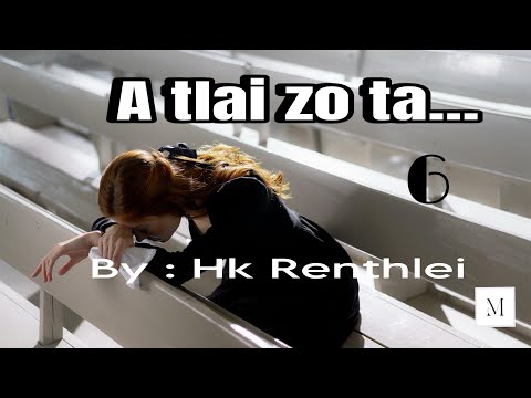 A tlai zo ta - 6(last chapter)// Ziaktu : Hk Renthlei// mizo_thawnthu//fiction