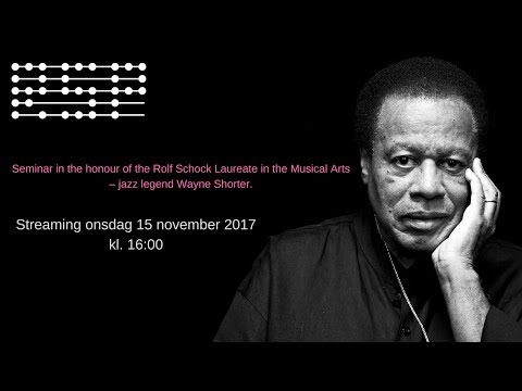 Schockprisseminarium • Rolf Schock Prize Seminar 2017 Wayne Shorter