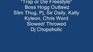 Trap Or Die Freestyle Boss Hogg Outlawz Slowed and Throwed- Dj Chopaholic