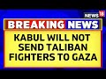 Israel Hamas News Today Taliban Refuses To Send Forces To War Torn Gaza Strip Region News18